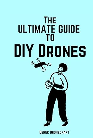the ultimate guide to diy drones 1st edition derek dronecraft b0cks6f943, 979-8863858159