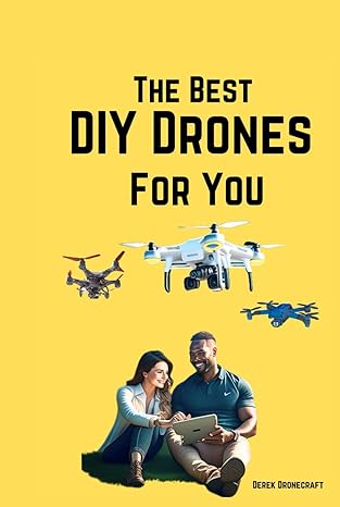 the best diy drones for you 1st edition derek dronecraft b0cksr8l71, 979-8863880266