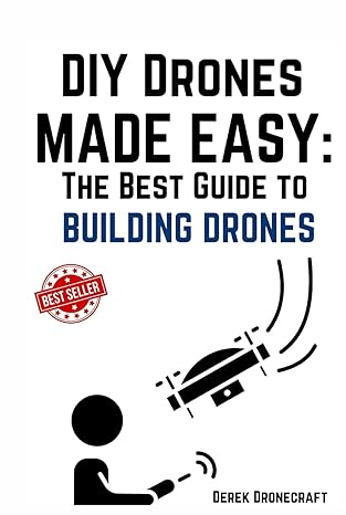 diy drones made easy the best guide to building drones 1st edition derek dronecraft b0ckv13bw4, 979-8863975771