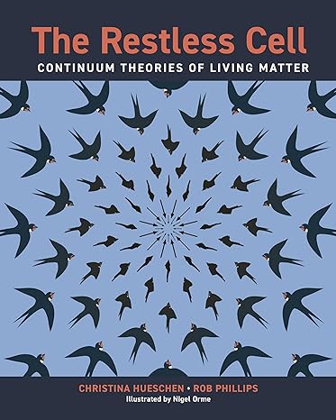 the restless cell continuum theories of living matter 1st edition christina hueschen ,rob phillips
