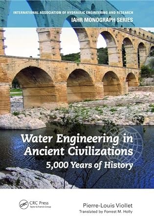 water engineering inancient civilizations 5 000 years of history 1st edition pierre louis viollet 1138474479,