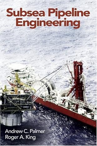 subsea pipeline engineering 1st edition andrew c palmer ,roger a king 159370013x, 978-1593700133