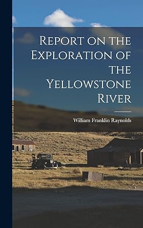 report on the exploration of the yellowstone river 1st edition william franklin raynolds 1017291845,