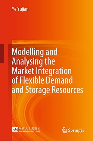 modelling and analysing the market integration of flexible demand and storage resources 1st edition ye yujian