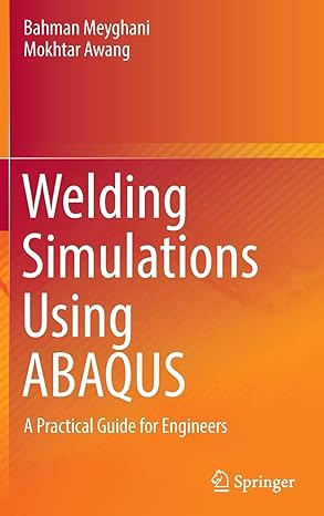welding simulations using abaqus a practical guide for engineers 1st edition bahman meyghani ,mokhtar awang