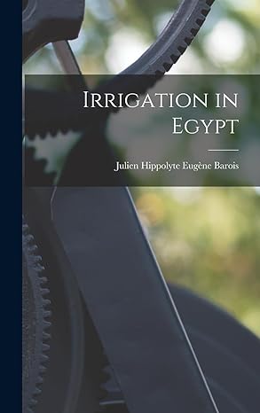 irrigation in egypt 1st edition julien hippolyte eugene barois 1017403554, 978-1017403558