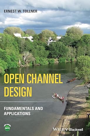 open channel design fundamentals and applications 1st edition ernest w tollner 1119664241, 978-1119664246