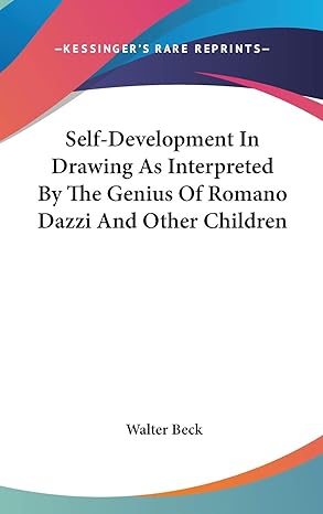 self development in drawing as interpreted by the genius of romano dazzi and other children 1st edition
