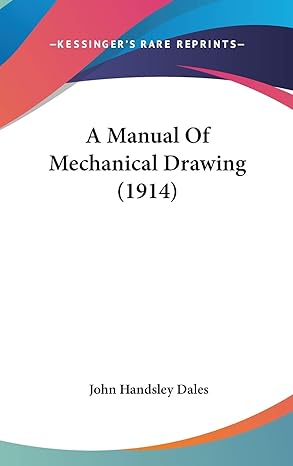 a manual of mechanical drawing 1st edition john handsley dales 0548976406, 978-0548976401