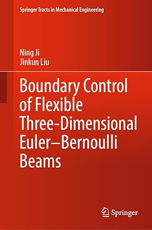 boundary control of flexible three dimensional euler bernoulli beams 1st edition ning ji ,jinkun liu