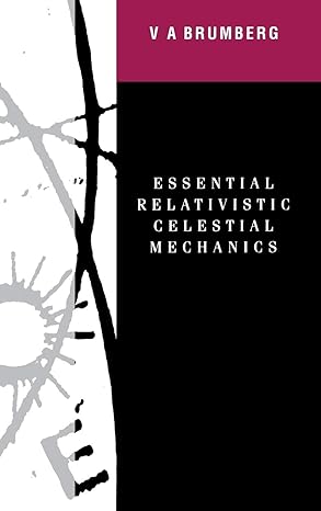 essential relativistic celestial mechanics 1st edition victor brumberg 0750300620, 978-0750300629