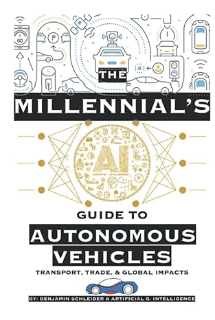 The Millennials Ai Guide To Autonomous Vehicles Transport Trade And Global Impacts