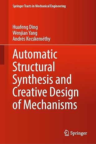 automatic structural synthesis and creative design of mechanisms 1st edition huafeng ding ,wenjian yang