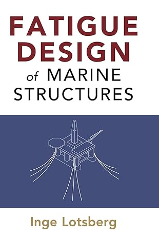 fatigue design of marine structures 1st edition inge lotsberg 1107121337, 978-1107121331