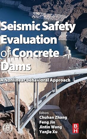 seismic safety evaluation of concrete dams a nonlinear behavioral approach 1st edition chong zhang