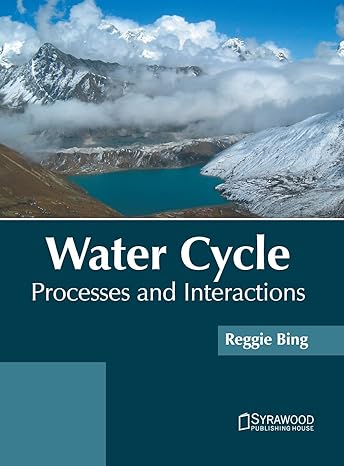 water cycle processes and interactions 1st edition reggie bing 1647401410, 978-1647401412