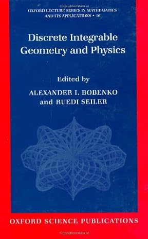 discrete integrable geometry and physics 1st edition alexander i bobenko ,ruedi seiler 0198501609,