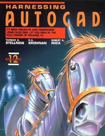 harnessing autocad release 12/book and disk subsequent edition thomas a stellman ,g v krishnan ,robert a rhea