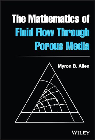 the mathematics of fluid flow through porous media 1st edition myron b allen iii 1119663849, 978-1119663843