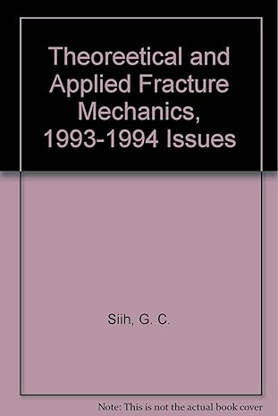 theoreetical and applied fracture mechanics 1993 1994 issues 1993rd-1994th issues edition g c siih b00193x482