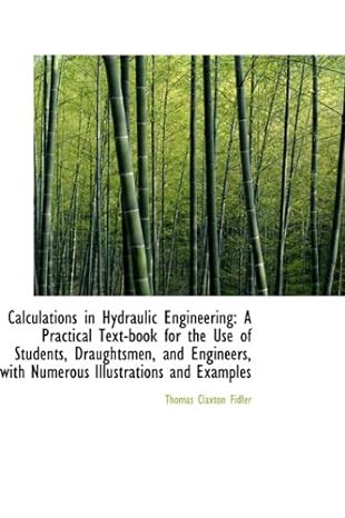 calculations in hydraulic engineering a practical text book for the use of students draughtsmen and engineers