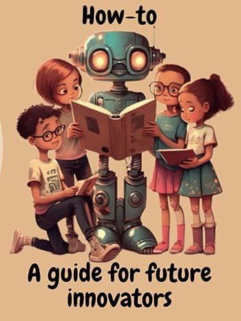 how to a guide for future innovators 1st edition apostolos panos ,diana voutyrakou b0c51xwh21, 979-8394425653