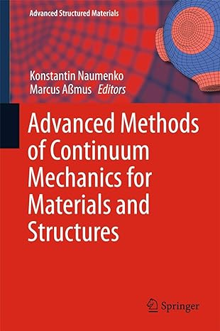 advanced methods of continuum mechanics for materials and structures 1st edition konstantin naumenko ,marcus