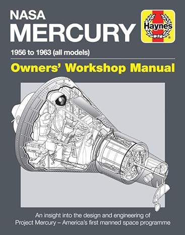 nasa mercury 1956 to 1963 an insight into the design and engineering of project mercury americas first manned