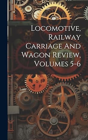 locomotive railway carriage and wagon review volumes 5 6 1st edition anonymous 1020131624, 978-1020131622