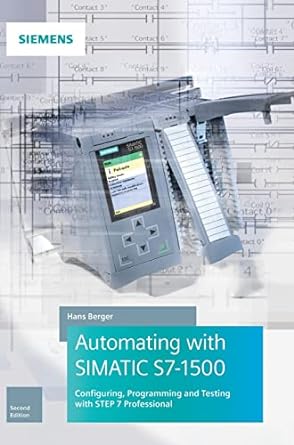 automating with simatic s7 1500 configuring programming and testing with step 7 professional 2nd edition hans