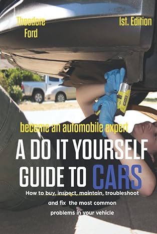 become an automobile expert a do it yourself guide to cars how to buy inspect maintain troubleshoot and fix