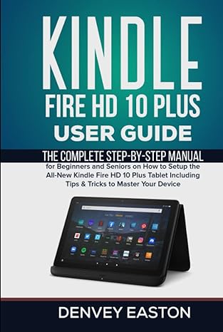 kindle fire hd 10 plus user guide the complete step by step manual for beginners and seniors on how to setup