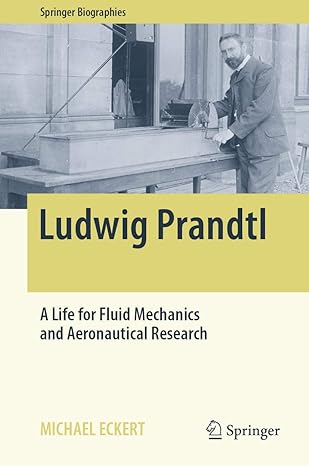 ludwig prandtl a life for fluid mechanics and aeronautical research 1st edition michael eckert ,david tigwell
