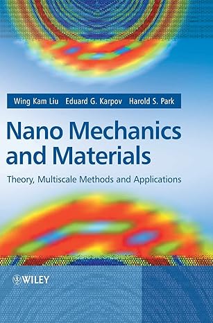 nano mechanics and materials theory multiscale methods and applications 1st edition w k liu ,eduard g karpov