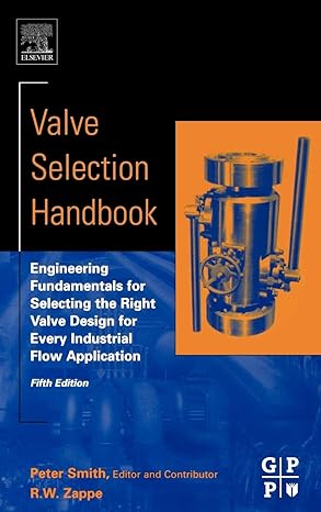 valve selection handbook engineering fundamentals for selecting the right valve design for every industrial