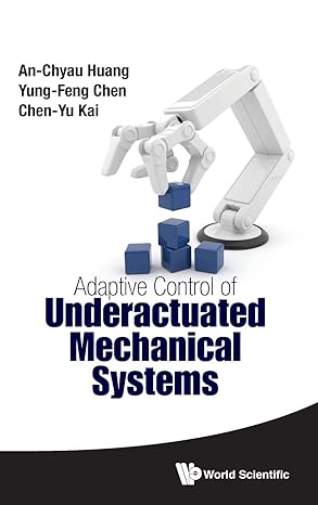 adaptive control of underactuated mechanical systems 1st edition an chyau huang ,yung feng chen ,chen yu kai
