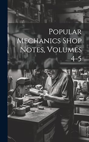 popular mechanics shop notes volumes 4 5 1st edition anonymous 1020140828, 978-1020140822