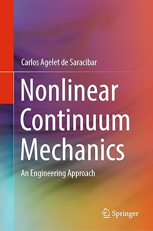 nonlinear continuum mechanics an engineering approach 1st edition carlos agelet de saracibar 3031152069,