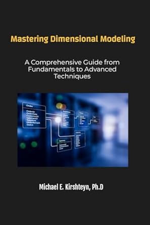 mastering dimensional modeling a comprehensive guide from fundamentals to advanced techniques 1st edition