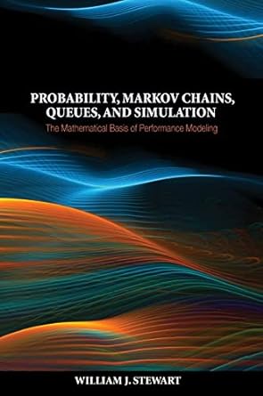probability markov chains queues and simulation the mathematical basis of performance modeling 1st edition