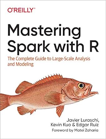 mastering spark with r the complete guide to large scale analysis and modeling 1st edition javier luraschi