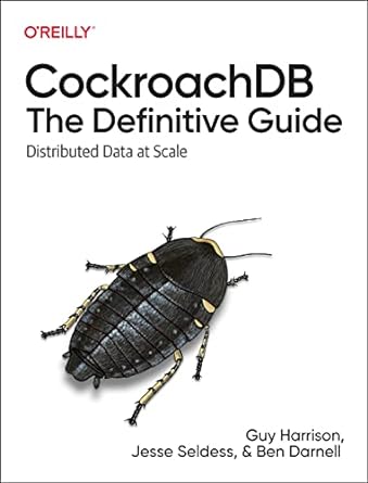 cockroachdb the definitive guide distributed data at scale 1st edition guy harrison ,jesse seldess ,ben