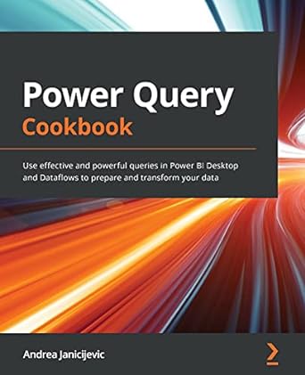 power query cookbook use effective and powerful queries in power bi desktop and dataflows to prepare and