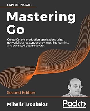 mastering go create golang production applications using network libraries concurrency machine learning and