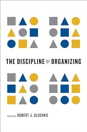 the discipline of organizing 1st edition robert j glushko 0262518503, 978-0262518505