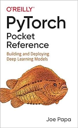 pytorch pocket reference building and deploying deep learning models 1st edition joe papa 149209000x,