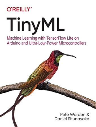 tinyml machine learning with tensorflow lite on arduino and ultra low power microcontrollers 1st edition pete