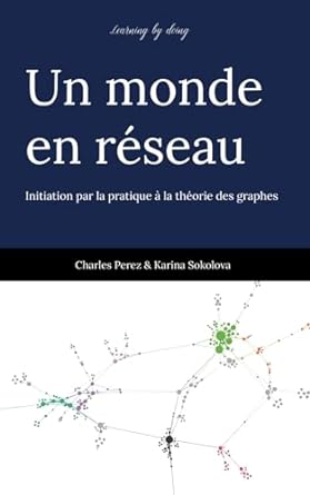 un monde en reseau initiation par la pratique a la theorie des graphes 1st edition charles perez ,karina