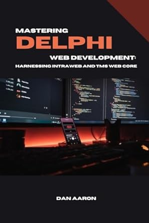 mastering delphi web development harnessing intraweb and tms web core 1st edition dan aaron b0cpypxh97,