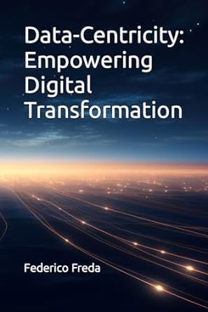 data centricity empowering digital transformation 1st edition federico freda b0cp2zttrj, 979-8869824370